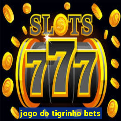 jogo do tigrinho bets